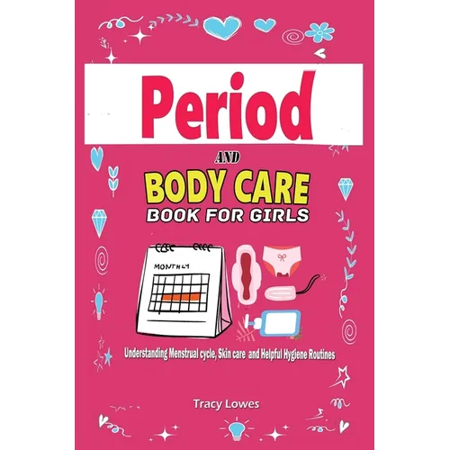 Period and Bodycare Book for Girls: Understanding Menstrual cycle, Skincare and Helpful Hygiene Routines.: Understanding Menstrual cycle, Skincare and - Paperback
