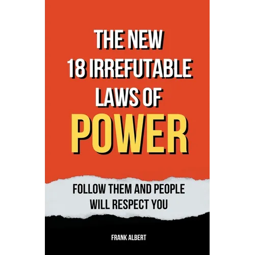 The New 18 Irrefutable Laws Of Power: Follow Them And People Will Respect You - Paperback