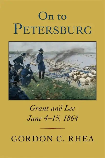 On to Petersburg: Grant and Lee, June 4-15, 1864 - Hardcover
