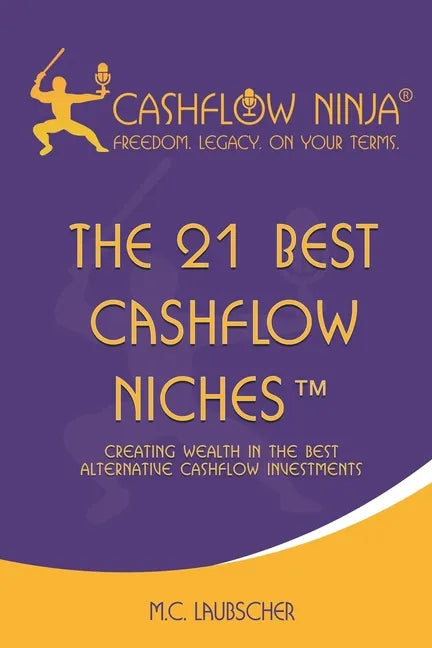 The 21 Best Cashflow Niches(TM): Creating Wealth In The Best Alternative Cashflow Investments - Paperback