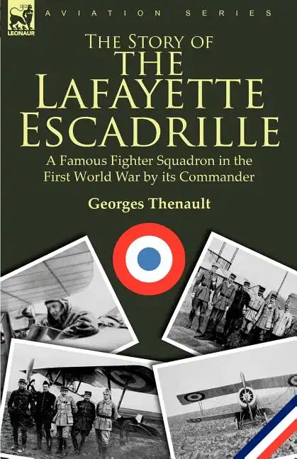 The Story of the Lafayette Escadrille: a Famous Fighter Squadron in the First World War by its Commander - Paperback