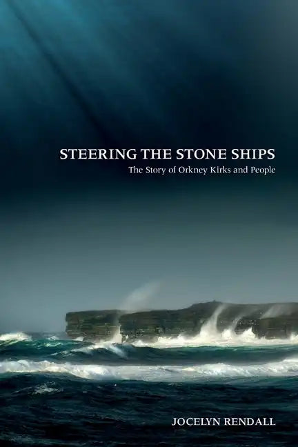 Steering the Stone Ships: A Story of Orkney Kirks and People - Paperback