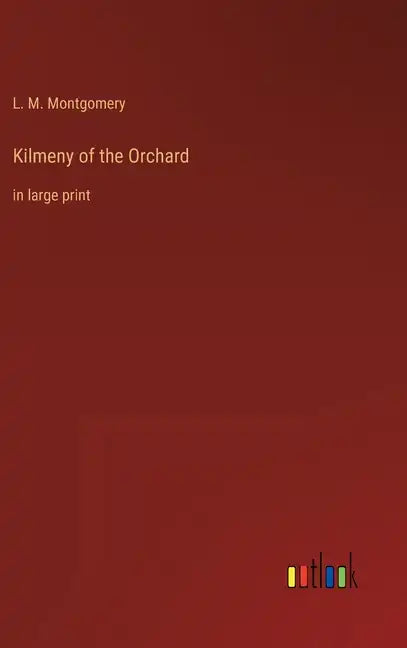 Kilmeny of the Orchard: in large print - Hardcover