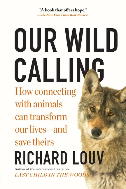 Our Wild Calling: How Connecting with Animals Can Transform Our Lives--And Save Theirs - Paperback