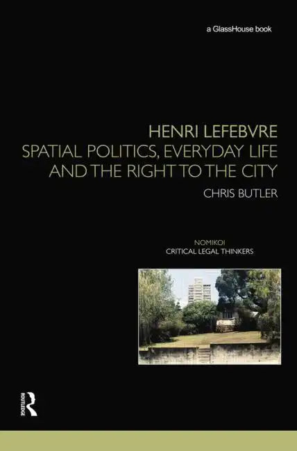 Henri Lefebvre: Spatial Politics, Everyday Life and the Right to the City - Paperback