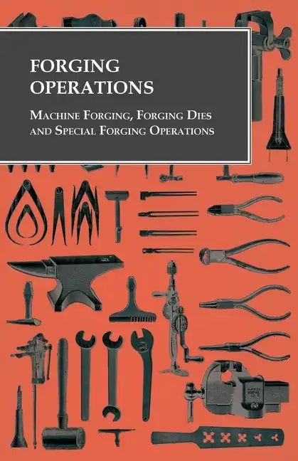 Forging Operations - Machine Forging, Forging Dies and Special Forging Operations - Paperback