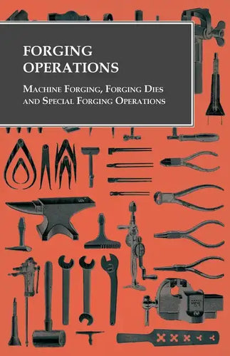 Forging Operations - Machine Forging, Forging Dies and Special Forging Operations - Paperback