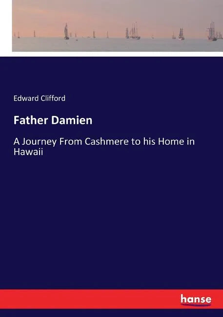 Father Damien: A Journey From Cashmere to his Home in Hawaii - Paperback