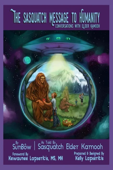 The Sasquatch Message to Humanity: Conversations with Elder Kamooh - Paperback