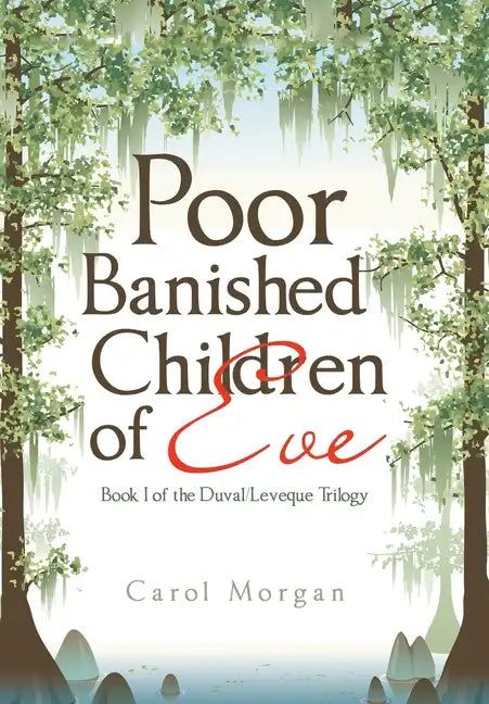 Poor Banished Children of Eve: Book I of the Duval/Leveque Trilogy - Hardcover