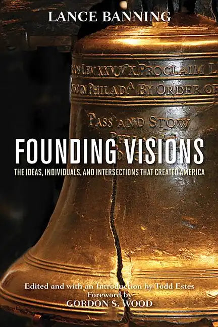 Founding Visions: The Ideas, Individuals, and Intersections That Created America - Hardcover