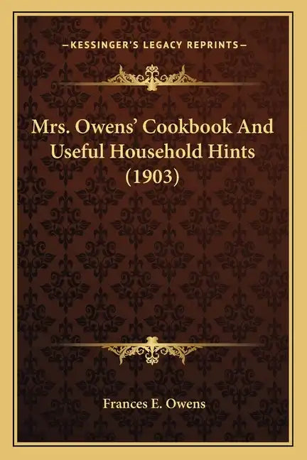 Mrs. Owens' Cookbook and Useful Household Hints (1903) - Paperback