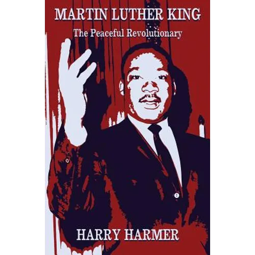 Martin Luther King: The Peaceful Revolutionary - Paperback