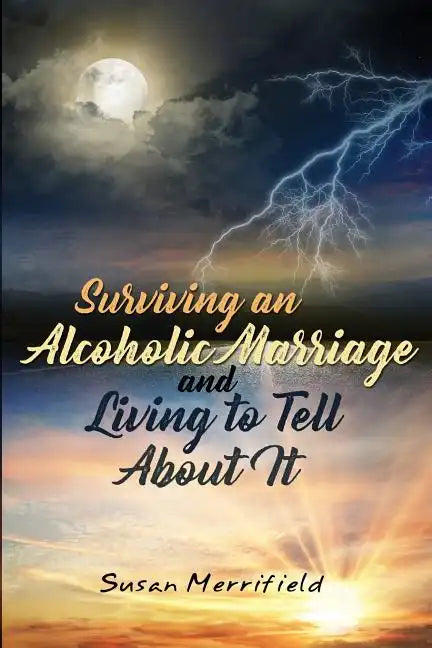 Surviving an Alcoholic Marriage and Living to Tell About It - Paperback