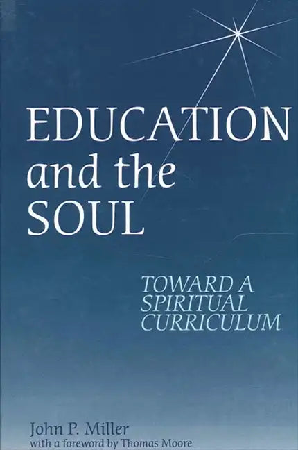 Education and the Soul: Toward a Spiritual Curriculum - Paperback
