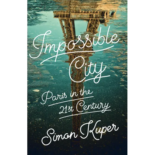 Impossible City: Paris in the Twenty-First Century - Hardcover