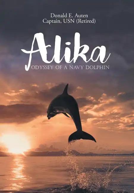 Alika: Odyssey of a Navy Dolphin - Hardcover