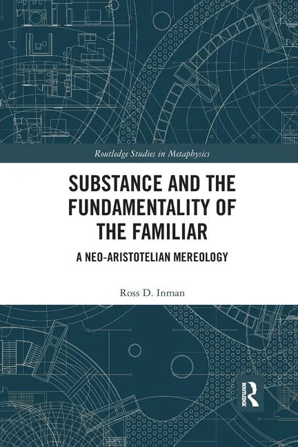 Substance and the Fundamentality of the Familiar: A Neo-Aristotelian Mereology - Paperback