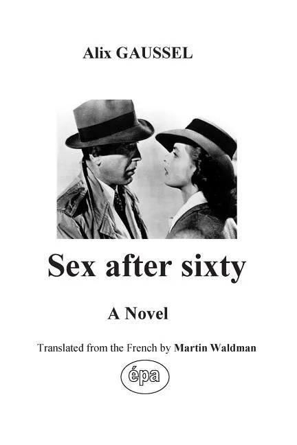 Sex after sixty: A Novel translated from the French - Paperback