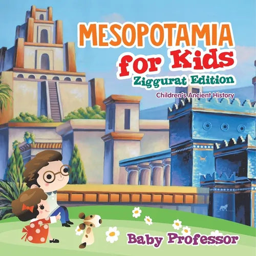 Mesopotamia for Kids - Ziggurat Edition Children's Ancient History - Paperback