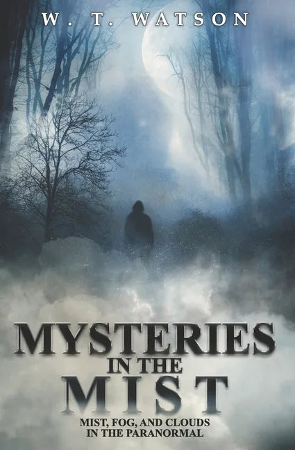 Mysteries in the Mist: Mist, Fog, and Clouds in the Paranormal - Paperback