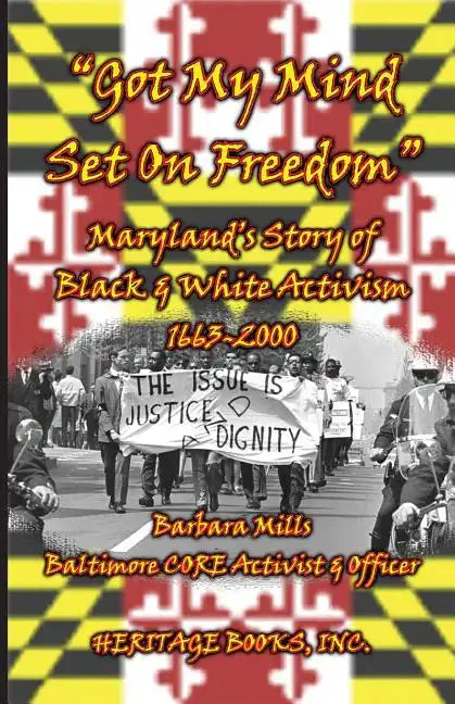 Got My Mind Set on Freedom: Maryland's Story of Black and White Activism, 1663-2000 - Paperback