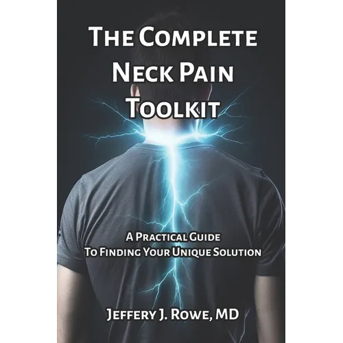 The Complete Neck Pain Toolkit: A Practical Guide to Finding Your Unique Solution - Paperback