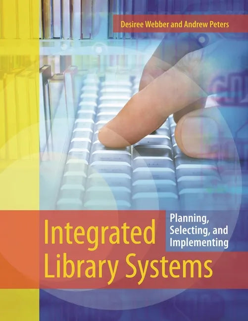Integrated Library Systems: Planning, Selecting, and Implementing - Paperback