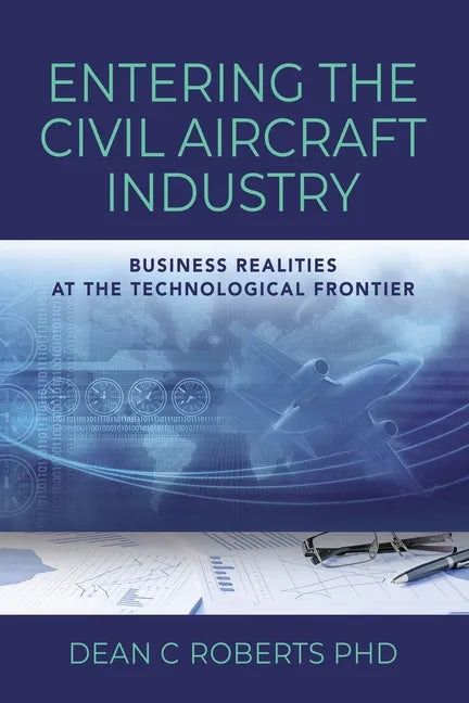 Entering the Civil Aircraft Industry: Business Realities at the Technological Frontier - Paperback