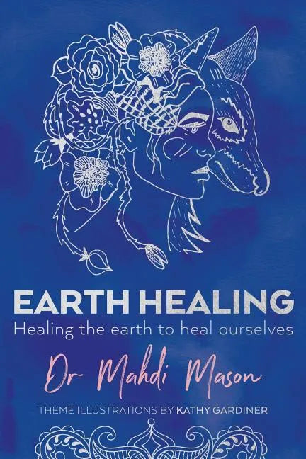 Earth Healing: Healing the Earth to Heal Ourselves - Paperback