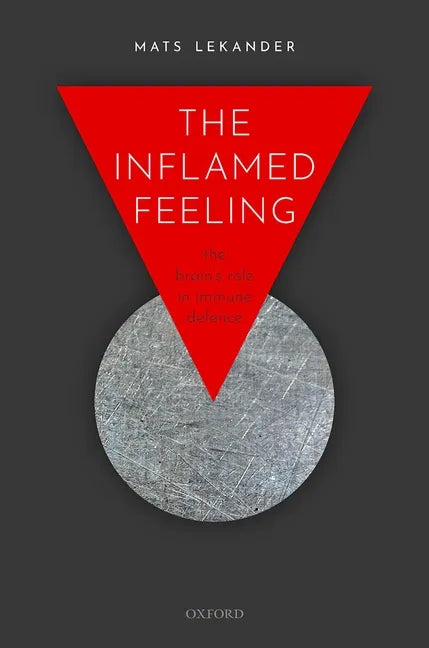 The Inflamed Feeling: The Brain's Role in Immune Defence - Paperback