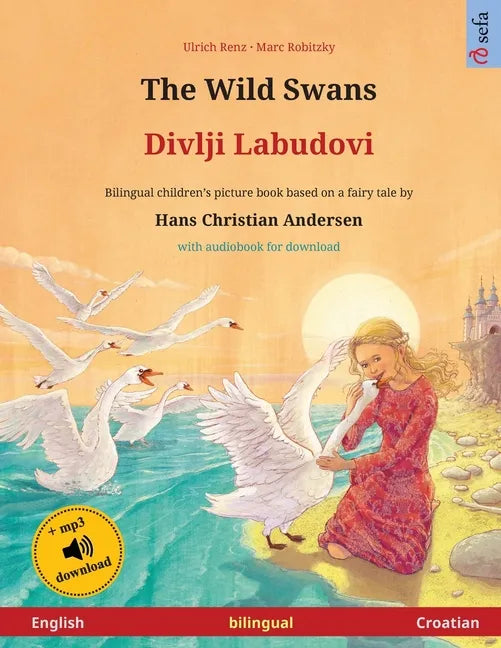 The Wild Swans - Divlji Labudovi (English - Croatian): Bilingual children's book based on a fairy tale by Hans Christian Andersen, with online audio - Paperback