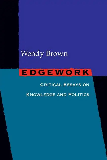 Edgework: Critical Essays on Knowledge and Politics - Paperback