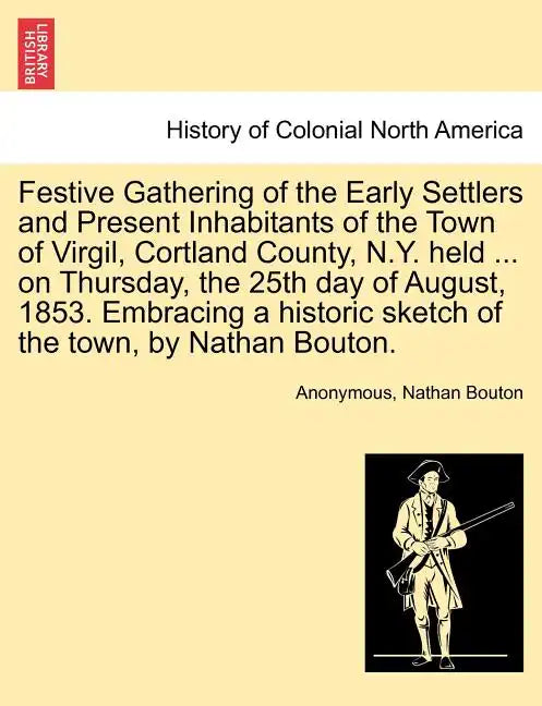 Festive Gathering of the Early Settlers and Present Inhabitants of the Town of Virgil, Cortland County, N.Y. Held ... on Thursday, the 25th Day of Aug - Paperback
