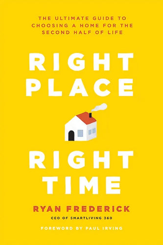 Right Place, Right Time: The Ultimate Guide to Choosing a Home for the Second Half of Life - Paperback