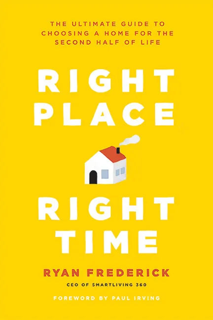 Right Place, Right Time: The Ultimate Guide to Choosing a Home for the Second Half of Life - Paperback