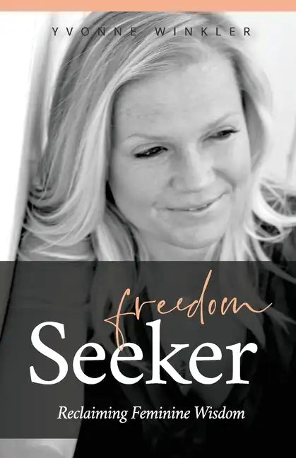 Freedom Seeker: Reclaiming Feminine Wisdom - Paperback