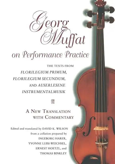 Georg Muffat on Performance Practice: The Texts from Florilegium Primum, Florilegium Secundum, and Auserlesene Instrumentalmusik--A New Translation wi - Paperback