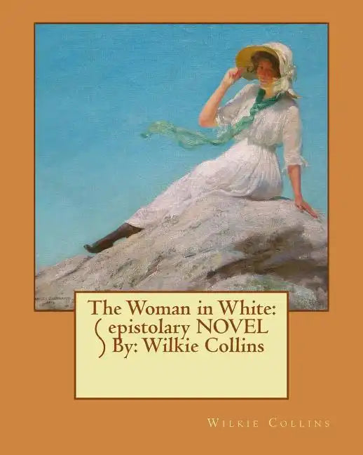 The Woman in White: ( epistolary NOVEL ) By: Wilkie Collins - Paperback