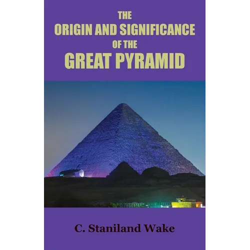 The Origin and Significance of the Great Pyramid - Paperback