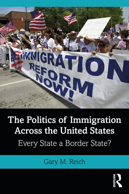 The Politics of Immigration Across the United States: Every State a Border State? - Paperback