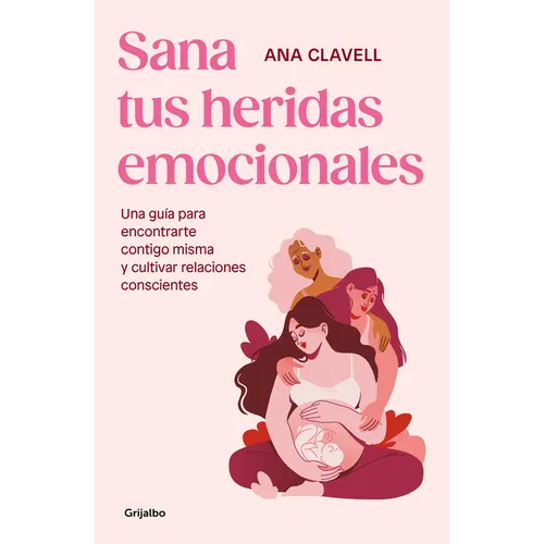 Sana Tus Heridas Emocionales: Una Guía Para Encontrarte Contigo Misma Y Cultivar Relaciones Conscientes / Heal Your Emotional Wounds - Paperback