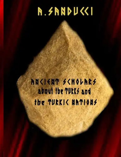 Ancient Scholars about the Turks and the Turkic Nations. (The Mega Edition: Volumes 1, 2) - Paperback