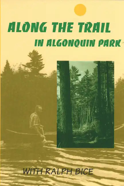 Along the Trail in Algonquin Park: With Ralph Bice - Paperback