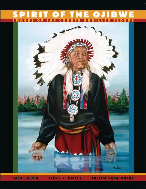 Spirit of the Ojibwe: Images of Lac Courte Oreilles Elders - Paperback