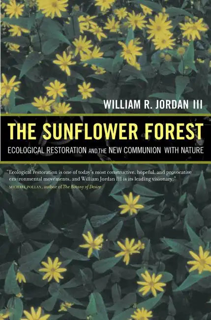 The Sunflower Forest: Ecological Restoration and the New Communion with Nature - Paperback