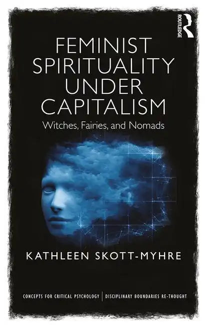 Feminist Spirituality Under Capitalism: Witches, Fairies, and Nomads - Paperback