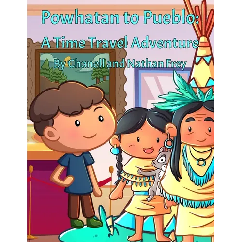 Powhatan to Pueblo: A Time Travel Adventure: A Play on Native American Tribes - Paperback