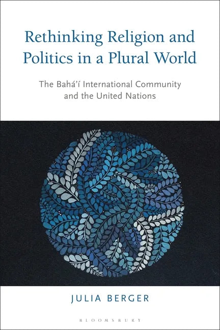 Rethinking Religion and Politics in a Plural World: The Baha'i International Community and the United Nations - Paperback