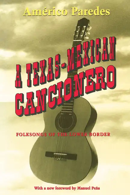 A Texas-Mexican Cancionero: Folksongs of the Lower Border - Paperback